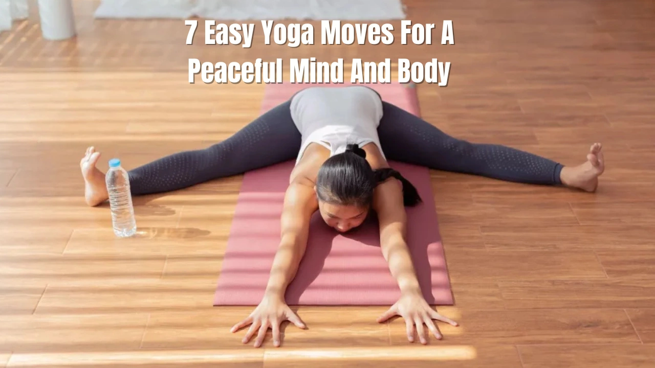 7 Easy Yoga Moves For A Peaceful Mind And Body